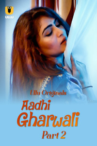 Aadhi Gharwali (2025) Part 2 Ullu Originals Unrated Webseries